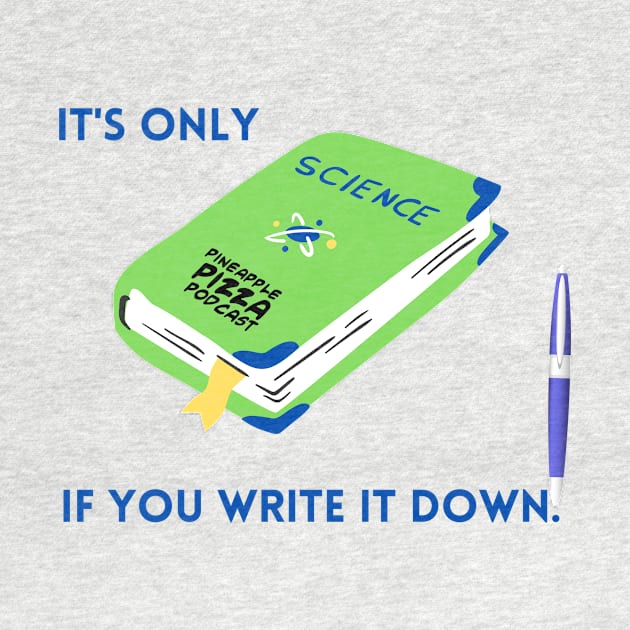 Science Means Writing It Down by Pineapple Pizza Podcast